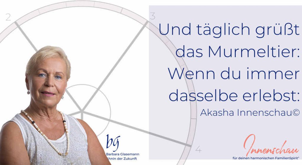 Und täglich grüßt das Murmeltier: Wenn du immer dasselbe erlebst: Akasha Innenschau © Und täglich grüßt das Murmeltier: Wenn du immer dasselbe erlebst: Akasha Innenschau ©