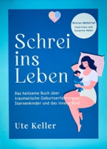 Schrei ins Leben (Buch) - Autorin Ute Keller