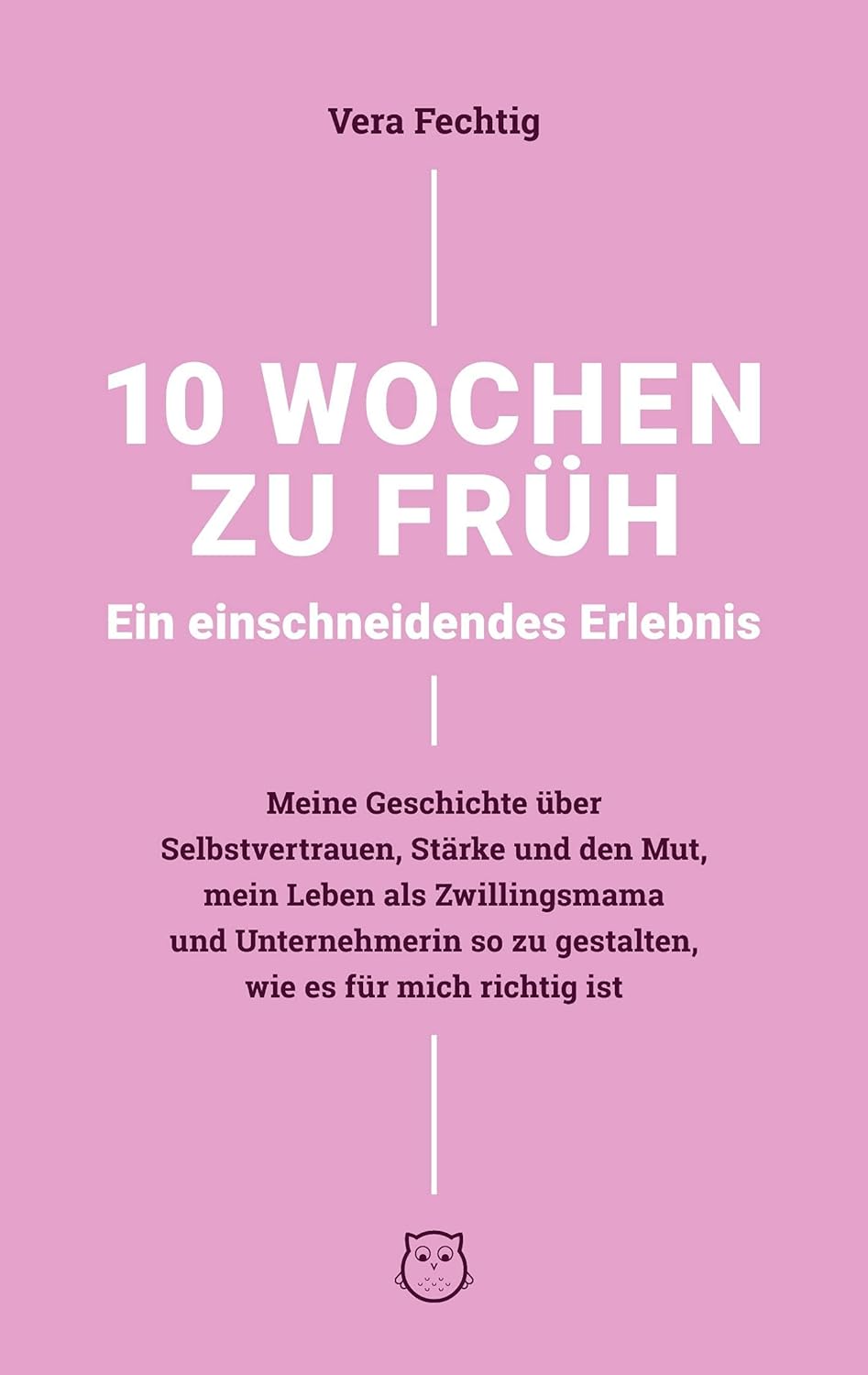 10 Wochen zu früh – Ein einschneidendes Erlebnis - Cover Buch von Vera Fechtig