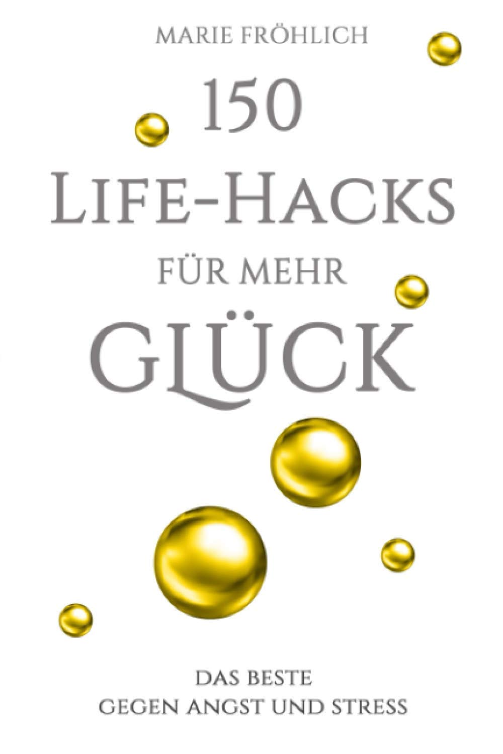 Cover 150 Life-Hacks zum Glücklichsein - Marie Fröhlich